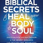 Unlocking Divine Wellness: A Comprehensive Review of ‘Biblical Secrets to Heal Your Body & Soul: Discover How Ancient Wisdom & the Newest Research Can Help You Feel Better Fast (Christian Biohacking: The Best of Science and the Bible Book 1)’