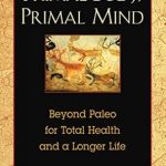 Discover the Secrets to Optimal Health: A Comprehensive Review of ‘Primal Body, Primal Mind: Beyond Paleo for Total Health and a Longer Life’