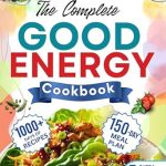 Unlock Your Vitality with Dr. Casey’s Expert Insights: THE COMPLETE GOOD ENERGY COOKBOOK – Quick & Easy, Delicious Metabolism-Boosting Recipes for Endless Energy and Good Health