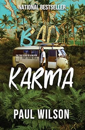 Unforgettable Adventure Gone Wrong: BAD KARMA: The True Story of a Mexico Trip from Hell