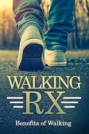 Discover the Transformative Health Benefits of Walking: A Review of WALKING RX