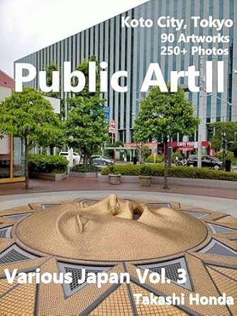 Discover the Beauty of Urban Creativity: A Review of Various Japan Vol. 3: Public Art Ⅱ