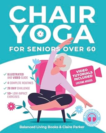 Discover the Benefits of Chair Yoga: A Comprehensive Review of ‘Chair Yoga for Seniors Over 60: Fully Illustrated and Video Guide With 50+ Poses, 4 Complete Routines and a 28-Day Challenge To Elevate Your Health and Weight Loss With Quick and Easy Seated Exercises’
