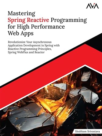 Unlock the Future of Web Development: A Comprehensive Review of ‘Mastering Spring Reactive Programming for High Performance Web Apps: Revolutionize Your Asynchronous Application Development in Spring with Reactive Programming … WebFlux and Reactor (English Edition)’
