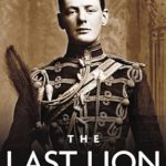 An In-Depth Review of ‘The Last Lion: Volume 1: Winston Churchill: Visions of Glory, 1874 – 1932’ – A Captivating Journey Through Churchill’s Early Years