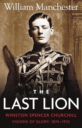 An In-Depth Review of ‘The Last Lion: Volume 1: Winston Churchill: Visions of Glory, 1874 – 1932’ – A Captivating Journey Through Churchill’s Early Years