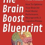 Unlock Your Mind’s Full Potential: A Comprehensive Review of The Brain Boost Blueprint: How To Optimize Your Brain for Peak Mental Performance, Neurogrowth, and Cognitive Fitness (Think Smarter, Not Harder Book 4) Unlock Your Mind’s Full Potential: A Comprehensive Review of The Brain Boost Blueprint: How To Optimize Your Brain for Peak Mental Performance, Neurogrowth, and Cognitive Fitness (Think Smarter, Not Harder Book 4)