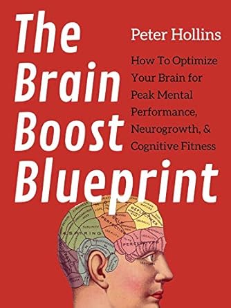 Unlock Your Mind’s Full Potential: A Comprehensive Review of The Brain Boost Blueprint: How To Optimize Your Brain for Peak Mental Performance, Neurogrowth, and Cognitive Fitness (Think Smarter, Not Harder Book 4)