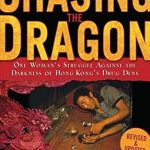 An Unforgettable Journey of Courage: Chasing the Dragon: One Woman’s Struggle Against the Darkness of Hong Kong’s Drug Dens An Unforgettable Journey of Courage: Chasing the Dragon: One Woman’s Struggle Against the Darkness of Hong Kong’s Drug Dens