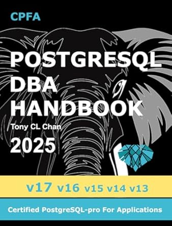 Unlocking Database Mastery: A Comprehensive Review of PostgreSQL DBA (v17, v16, v15, v14, v13): Full PostgreSQL Database Administrator’s Guide, Secret DBA Skills, High Availability, OLAP Tuning, Advanced Skills (PostgreSQL 17)