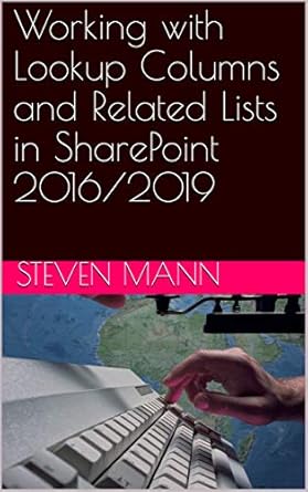 Unlock the Power of SharePoint: A Comprehensive Review of ‘Working with Lookup Columns and Related Lists in SharePoint 2016/2019 (SharePoint 2016/2019 End-User Series Book 4)’