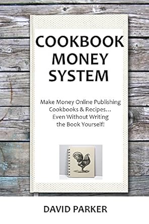 Unlock Your Earning Potential: A Comprehensive Review of COOKBOOK MONEY SYSTEM 2016: Make Money Online Publishing Cookbooks & Recipes… Even Without Writing the Book Yourself!