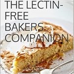 Discover the Secrets to Delicious Baking: A Review of THE LECTIN-FREE BAKER’S COMPANION – Everything You Need to Know for Successful Lectin-Free Baking