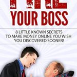 Unlock Financial Freedom: A Must-Read Review of ‘FIRE YOUR BOSS: 8 Little Known Secrets To Make Money Online You Wish You Discovered Sooner!: Internet Marketing from Amazon’