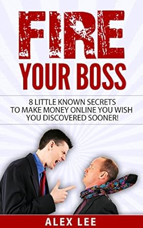 Unlock Financial Freedom: A Must-Read Review of ‘FIRE YOUR BOSS: 8 Little Known Secrets To Make Money Online You Wish You Discovered Sooner!: Internet Marketing from Amazon’