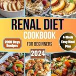 Discover Delicious Kidney-Friendly Meals: A Comprehensive Review of ‘Renal Diet Cookbook for Beginners: 2000 Days of Tasty, Low-Sodium, Low-Potassium and Low-Phosphorus Recipes with a 4-Week Easy Meal Plan to Support Kidney Health and Overall Wellness’