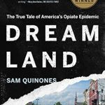An Eye-Opening Exploration: Dreamland: The True Tale of America’s Opiate Epidemic – A Must-Read for Understanding the Crisis An Eye-Opening Exploration: Dreamland: The True Tale of America’s Opiate Epidemic – A Must-Read for Understanding the Crisis