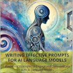 Unlocking the Power of AI: A Comprehensive Review of ‘Writing Effective Prompts for AI Language Models: Mastering Strategies to Engage and Communicate with AI Language Models’ Unlocking the Power of AI: A Comprehensive Review of ‘Writing Effective Prompts for AI Language Models: Mastering Strategies to Engage and Communicate with AI Language Models’