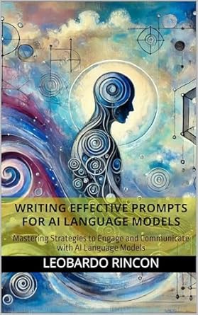 Unlocking the Power of AI: A Comprehensive Review of ‘Writing Effective Prompts for AI Language Models: Mastering Strategies to Engage and Communicate with AI Language Models’