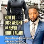 Discover the Secrets to Lasting Weight Loss: A Comprehensive Review of ‘How To Lose Weight And Never Find It Again: 9 Proven Steps To Fitness Success’