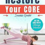 Discover the Secrets to a Toned Tummy: A Comprehensive Review of ‘Restore Your Core: Transform Your Core, Shed Pounds, and Unveil a Toned, Flat Tummy’