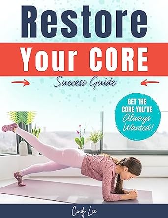 Discover the Secrets to a Toned Tummy: A Comprehensive Review of ‘Restore Your Core: Transform Your Core, Shed Pounds, and Unveil a Toned, Flat Tummy’