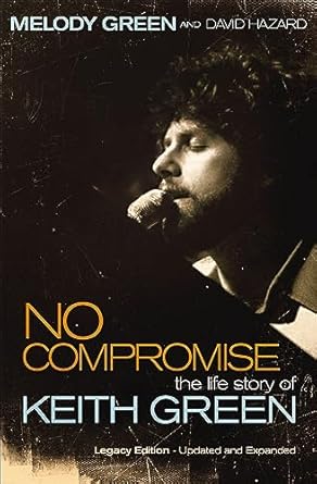 Discover the Inspiring Journey of a Music Legend: No Compromise: The Life Story of Keith Green
