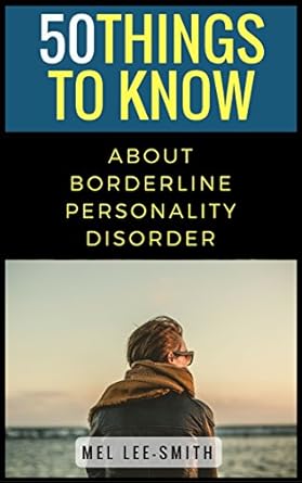 Essential Insights: A Comprehensive Review of 50 Things to Know about Borderline Personality Disorder (50 Things to Know Mental Health)