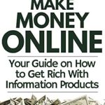 Discover the Secrets to Wealth: A Comprehensive Review of ‘Make Money Online: Your Guide on How to Get Rich With Information Products (How to Make Money Online in 2023 Book 1)’