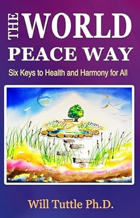Unlocking Global Well-Being: A Comprehensive Review of The World Peace Way: Six Keys to Health and Harmony for All
