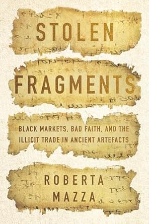 An Eye-Opening Exploration: Stolen Fragments: Black Markets, Bad Faith, and the Illicit Trade in Ancient Artefacts from Amazon