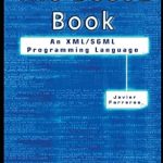 Unlock the Power of Document Processing: A Comprehensive Review of The DSSSL Book: An XML/SGML Programming Language Unlock the Power of Document Processing: A Comprehensive Review of The DSSSL Book: An XML/SGML Programming Language