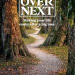 Transform Your Grief into Growth: A Review of ‘Over Next: Making Your Life Count After a Big Loss’
