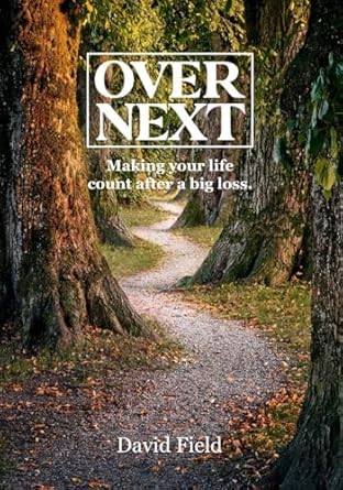 Transform Your Grief into Growth: A Review of ‘Over Next: Making Your Life Count After a Big Loss’