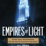 Unveiling the Electric Revolution: A Deep Dive into Empires of Light: Edison, Tesla, Westinghouse, and the Race to Electrify the World