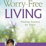 Discover the Secrets to Inner Calm in Our Review of Worry-Free Living: Trading Anxiety for Peace Discover the Secrets to Inner Calm in Our Review of Worry-Free Living: Trading Anxiety for Peace