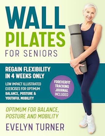 Unlock Your Flexibility: A Comprehensive Review of 5-Minute Wall Pilates for Seniors: Your 4-Week Journey to Regain Flexibility. Low Impact Illustrated Exercises for Optimum Balance, Resilient Posture, and Youthful Mobility (Healthy Living Book 3)