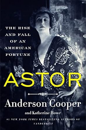 Captivating Insights Into Wealth and Legacy: A Review of ‘Astor: The Rise and Fall of an American Fortune’