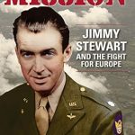 An Inspiring Journey Through History: Mission: Jimmy Stewart and the Fight for Europe