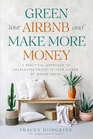 Discover the Secrets to Success: A Comprehensive Review of ‘Green Your Airbnb and Make More Money (Short-Term Rental How to Guides)’ for Eco-Friendly Hosts
