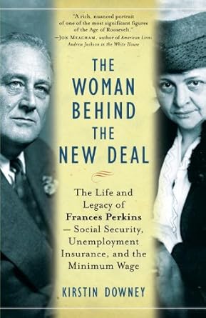 An Inspiring Journey: A Review of The Woman Behind the New Deal: The Life of Frances Perkins, FDR’s Secretary of Labor and His Moral Conscience