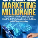Must-Read Review: ONLINE MARKETING MILLIONAIRE – How to Make Money Online Fast With Social Media Marketing, Email List Building, and Affiliate Marketing from Amazon Must-Read Review: ONLINE MARKETING MILLIONAIRE – How to Make Money Online Fast With Social Media Marketing, Email List Building, and Affiliate Marketing from Amazon