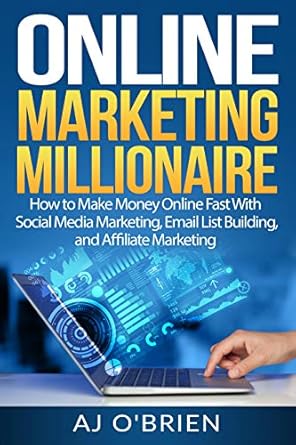 Must-Read Review: ONLINE MARKETING MILLIONAIRE – How to Make Money Online Fast With Social Media Marketing, Email List Building, and Affiliate Marketing from Amazon