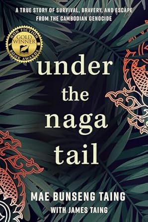 Unforgettable Journey of Courage: A Review of ‘Under the Naga Tail: A True Story of Survival, Bravery, and Escape from the Cambodian Genocide’