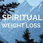Transform Your Mindset: A Comprehensive Review of Spiritual Weight Loss – An Introduction to Spiritual Weight Loss: Spiritual Approach To Weight Loss With Mindset & Thought Without Dieting, Exercise For … (Spiritual Weight Loss Series Book 1)