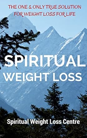Transform Your Mindset: A Comprehensive Review of Spiritual Weight Loss – An Introduction to Spiritual Weight Loss: Spiritual Approach To Weight Loss With Mindset & Thought Without Dieting, Exercise For … (Spiritual Weight Loss Series Book 1)