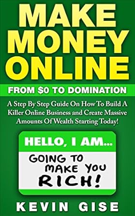 Transform Your Finances: A Comprehensive Review of ‘Make Money Online: From Zero To Domination’ – A Step By Step Guide On How To Build A Killer Online Business and Create Massive Amounts Of Wealth Starting Today!