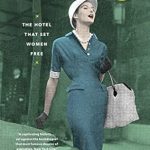 Discover the Inspiring Journey of Women at The Barbizon: The Hotel That Set Women Free