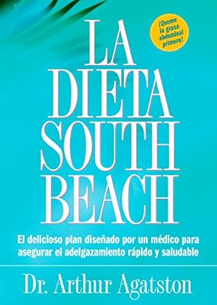 Transform Your Health: A Comprehensive Review of La Dieta South Beach: El delicioso plan diseñado por un médico para asegurar el adelgazamiento rápido y saludable (The South Beach Diet) (Spanish Edition)