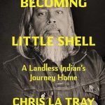 An Inspiring Tale of Resilience: Becoming Little Shell: A Landless Indian’s Journey Home from Amazon